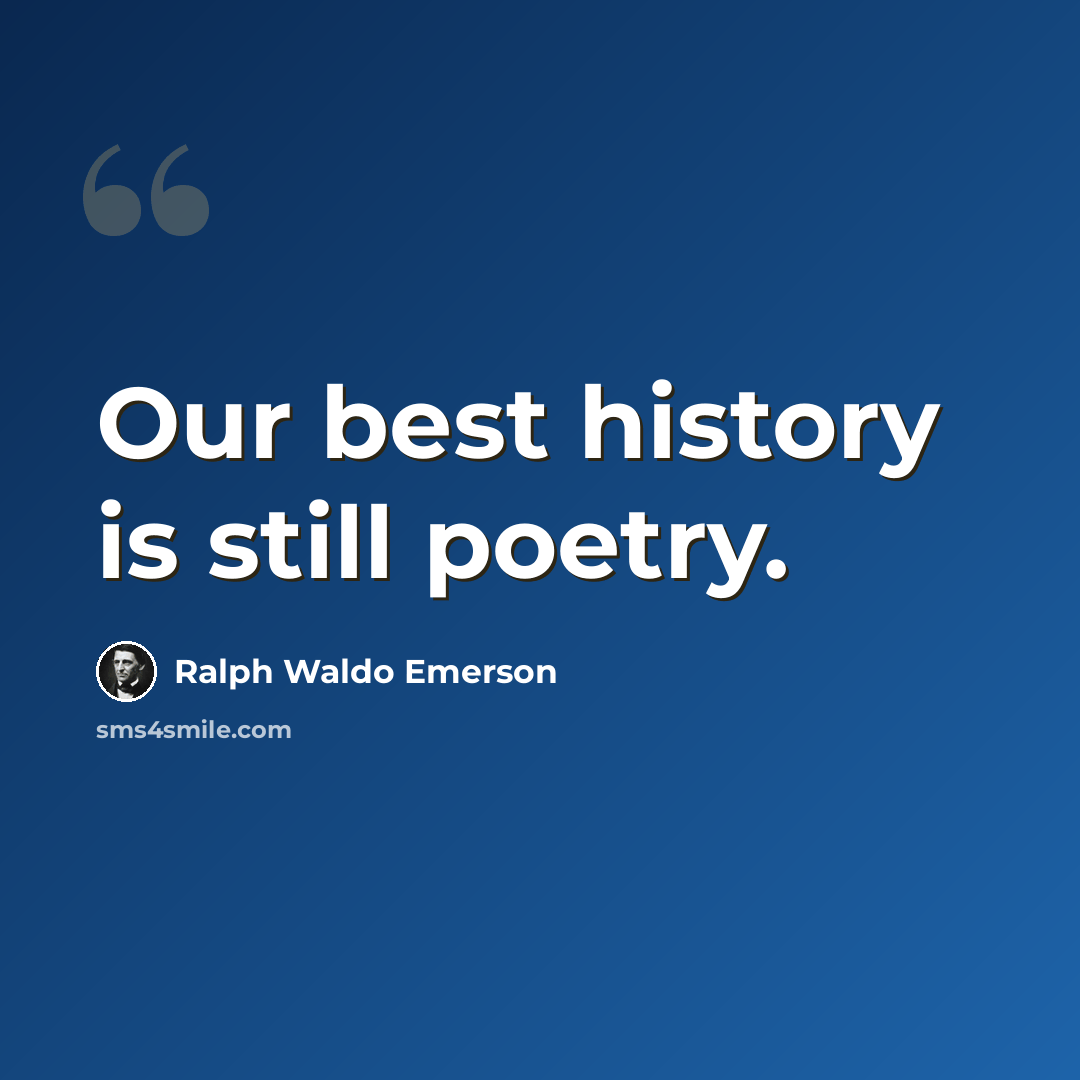 “Our best history is still poetry.” quote by Ralph Waldo Emerson
