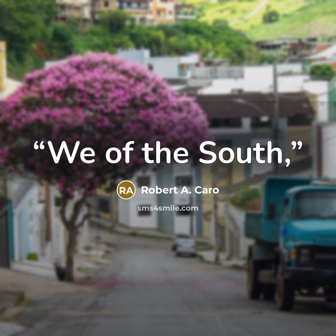 “We of the South,” quote by Robert A. Caro