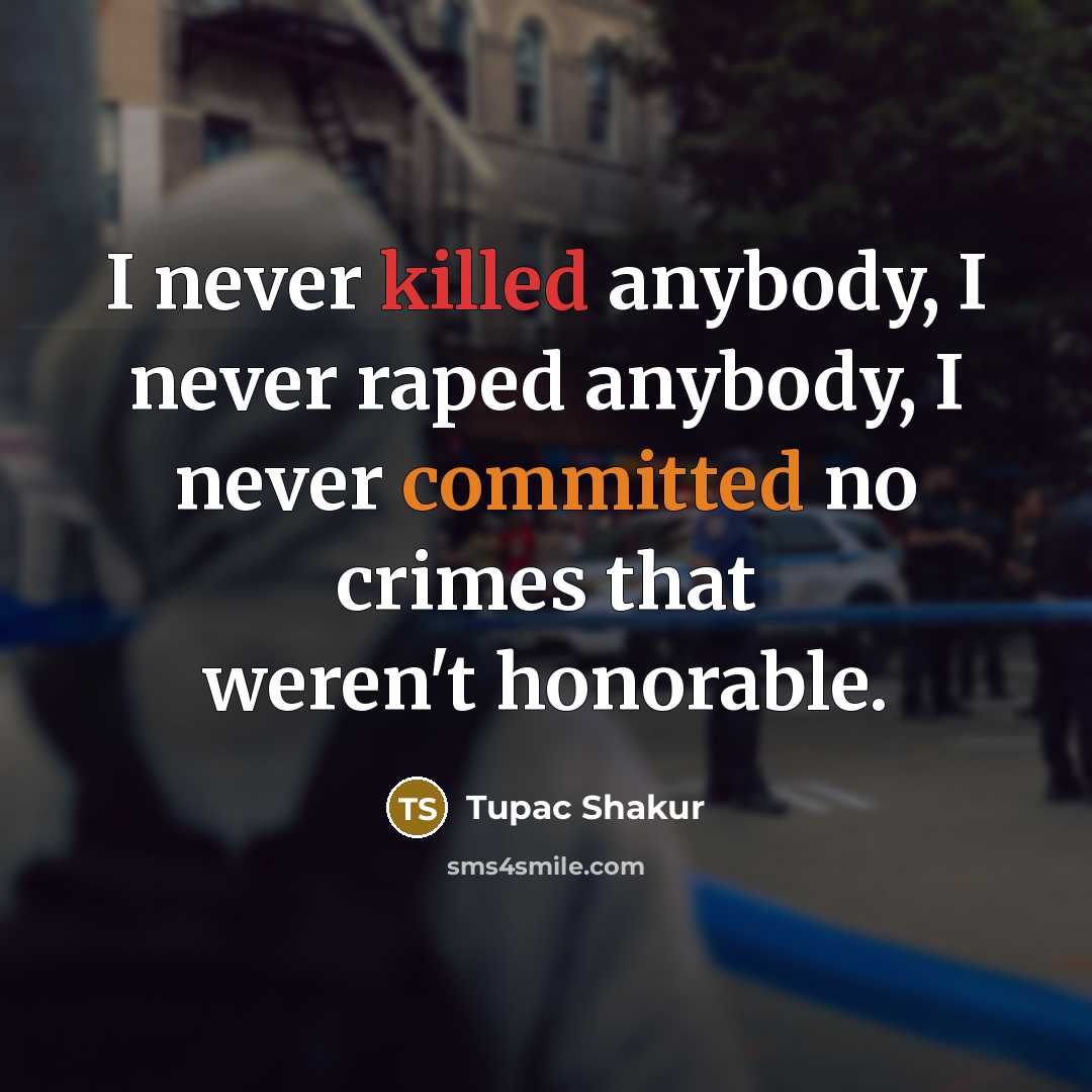 “I never killed anybody, I never raped anybody, I never committed no crimes that weren't honorable.” quote by Tupac Shakur