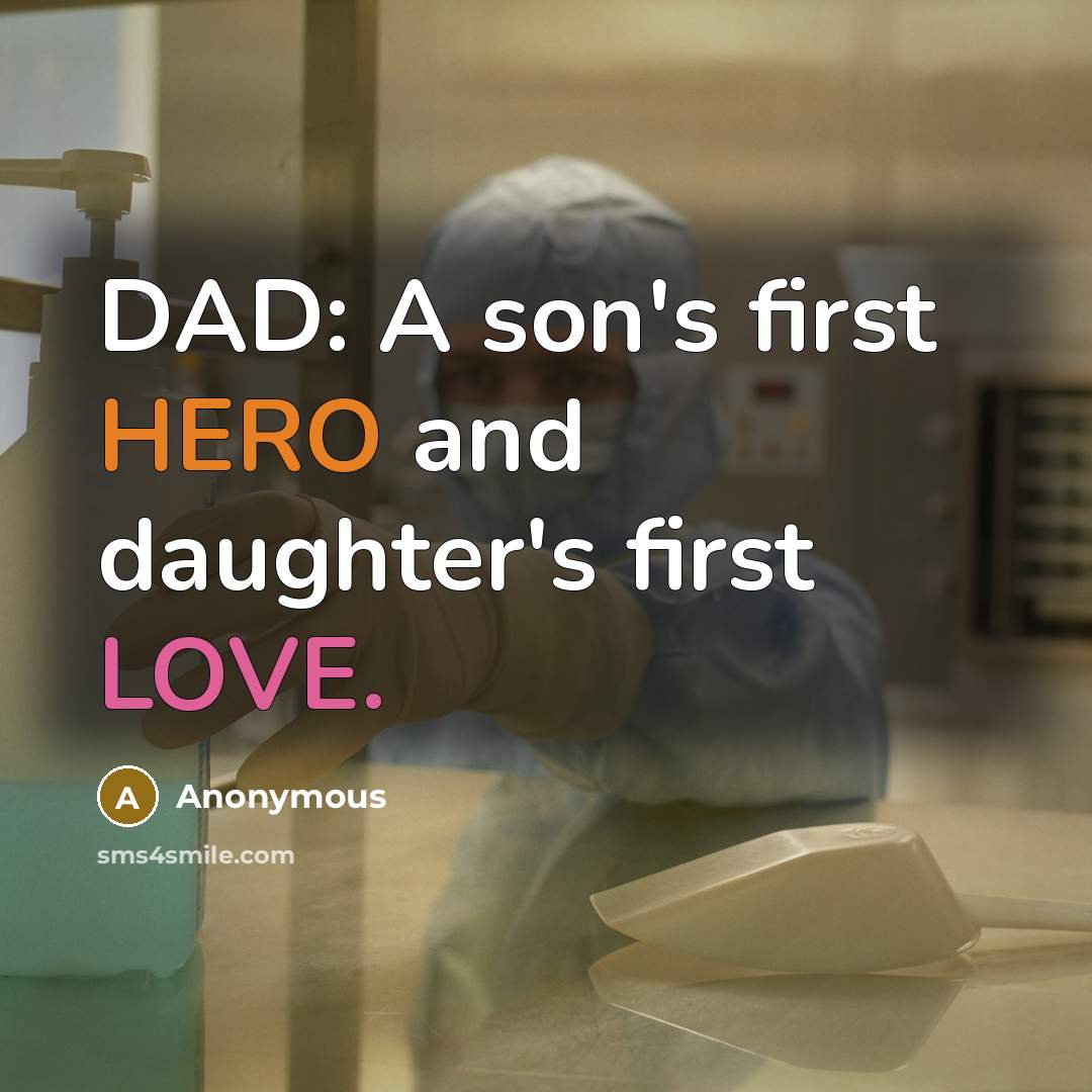 “DAD: A son's first HERO and daughter's first LOVE.” quote by Anonymous