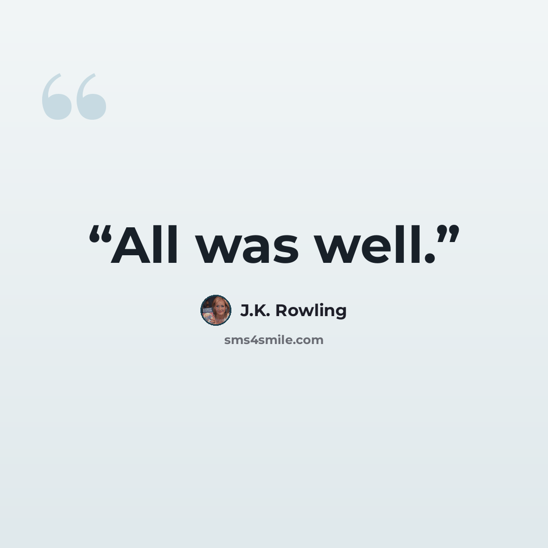 “All was well.” quote by J.K. Rowling