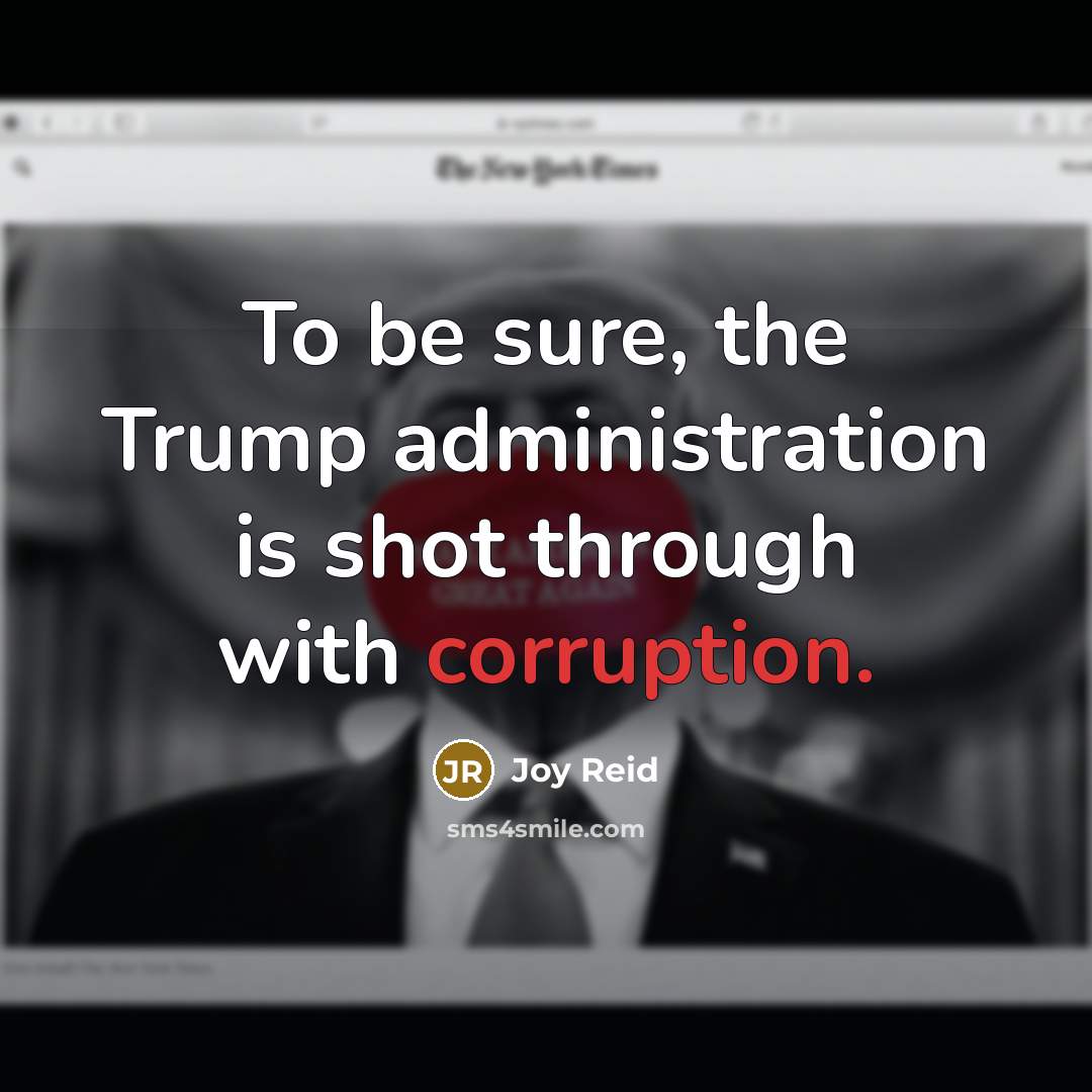 “To be sure, the Trump administration is shot through with corruption.” quote by Joy Reid