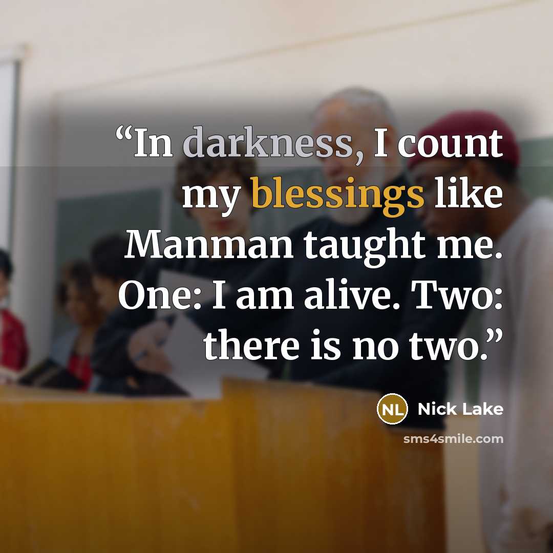 “In darkness, I count my blessings like Manman taught me. One: I am alive. Two: there is no two.” quote by Nick Lake