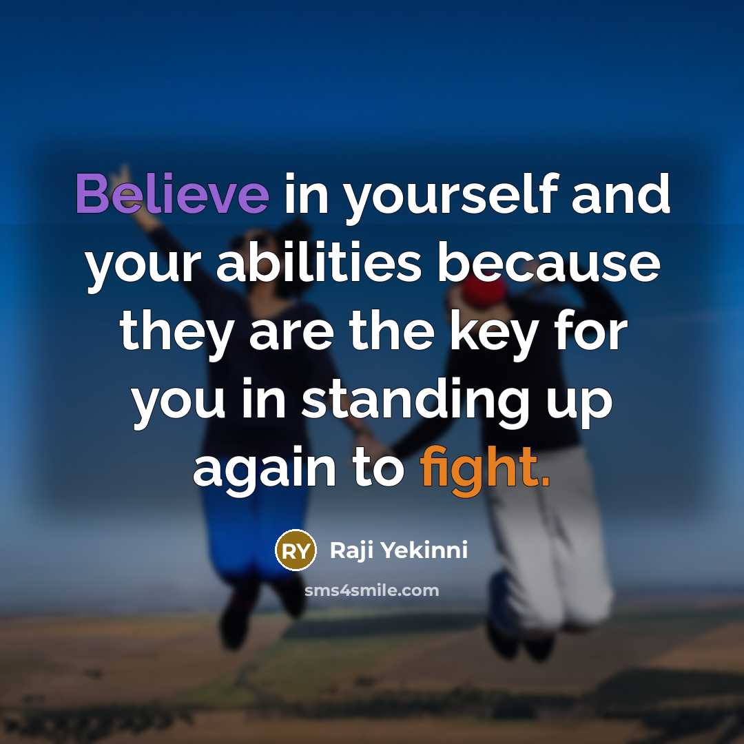 “Believe in yourself and your abilities because they are the key for you in standing up again to fight.” quote by Raji Yekinni