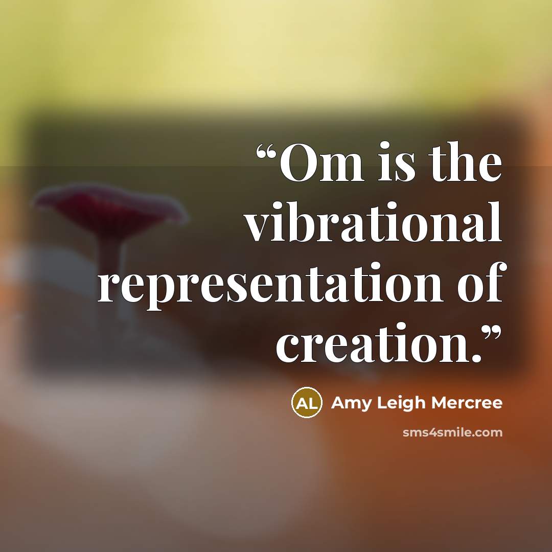 “Om is the vibrational representation of creation.” quote by Amy Leigh Mercree