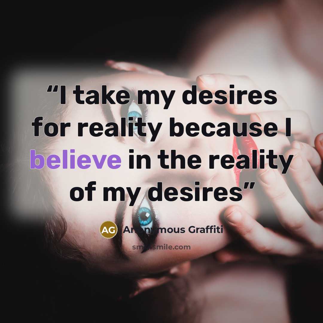 “I take my desires for reality because I believe in the reality of my desires” quote by Anonymous Graffiti