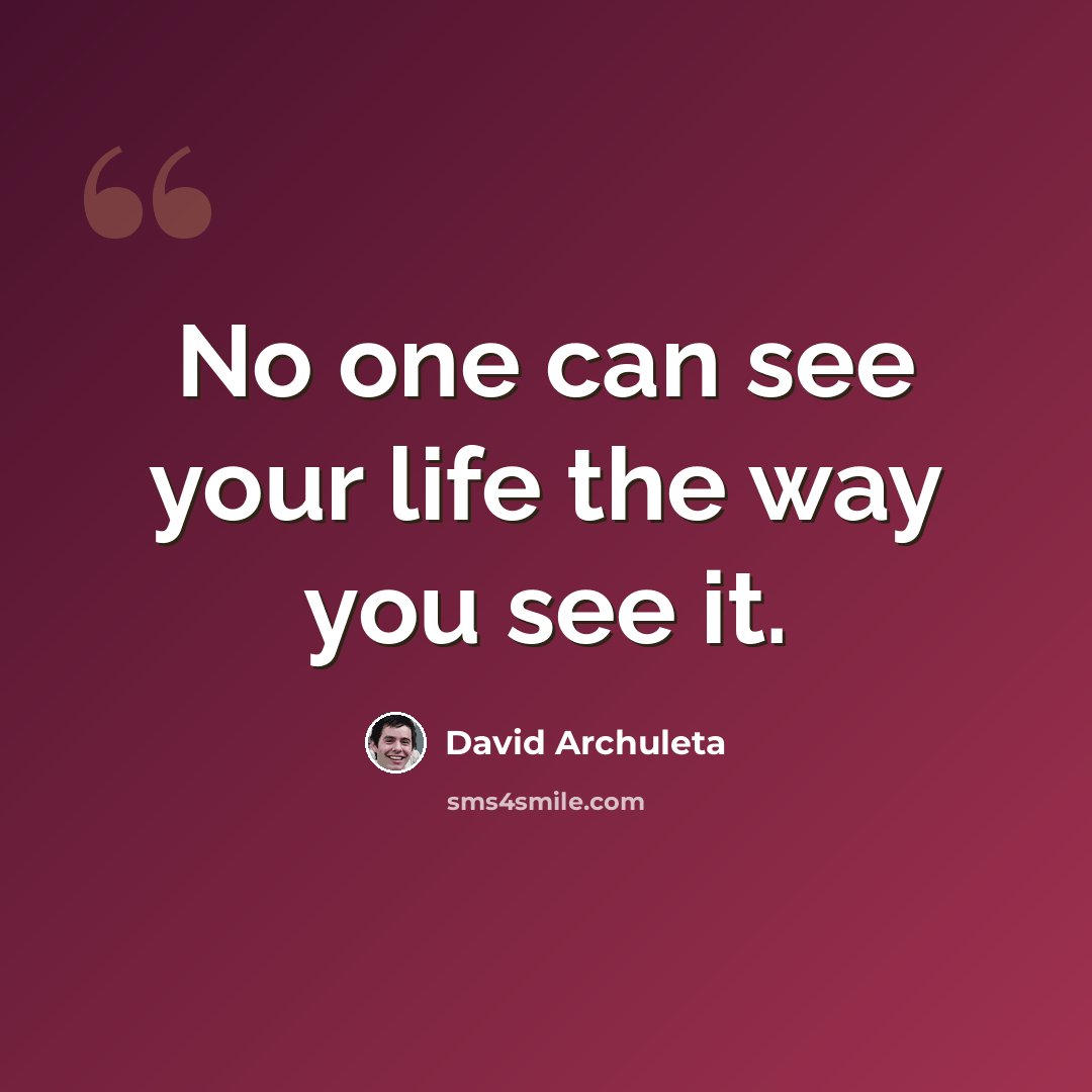 “No one can see your life the way you see it.” quote by David Archuleta