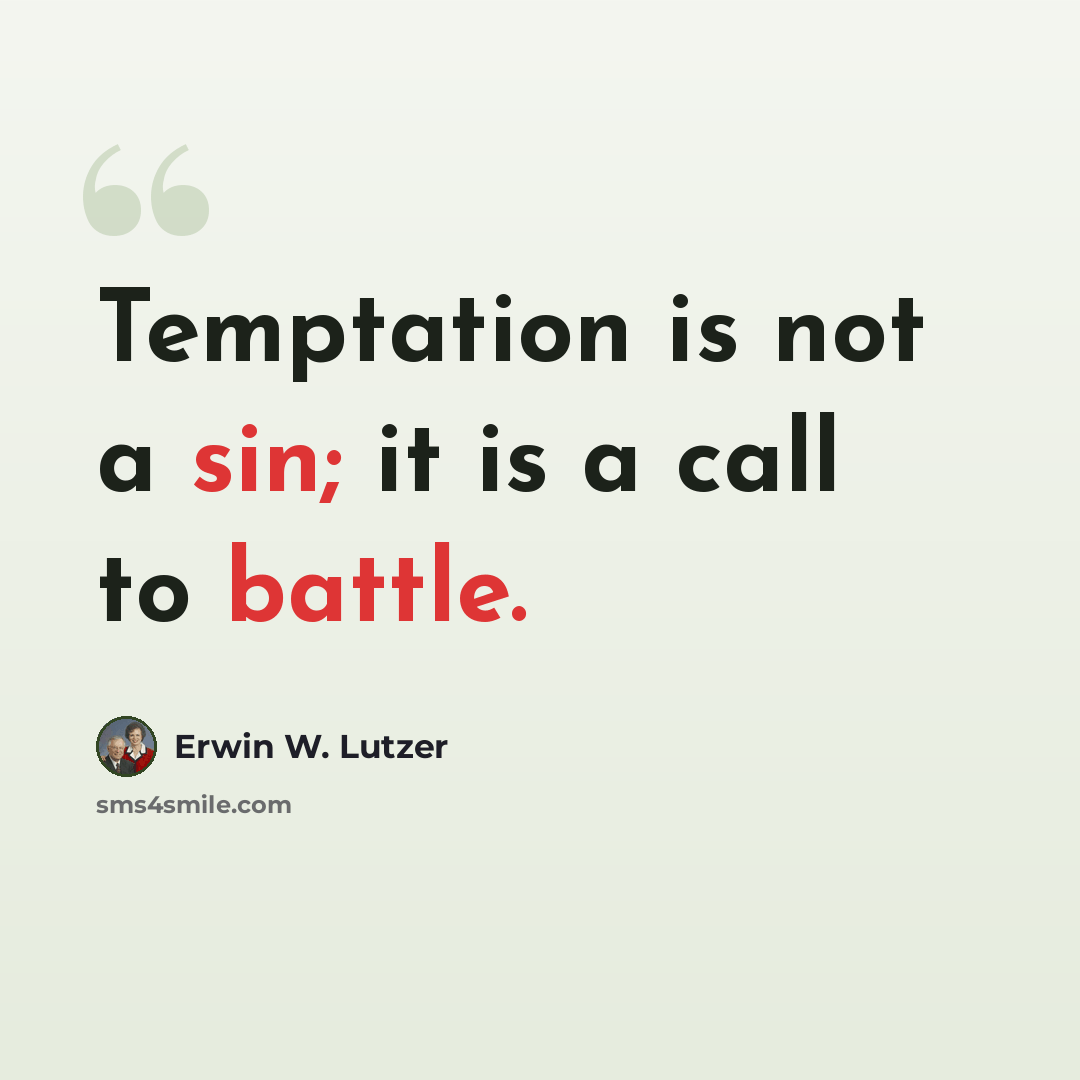 “Temptation is not a sin; it is a call to battle.” quote by Erwin W. Lutzer