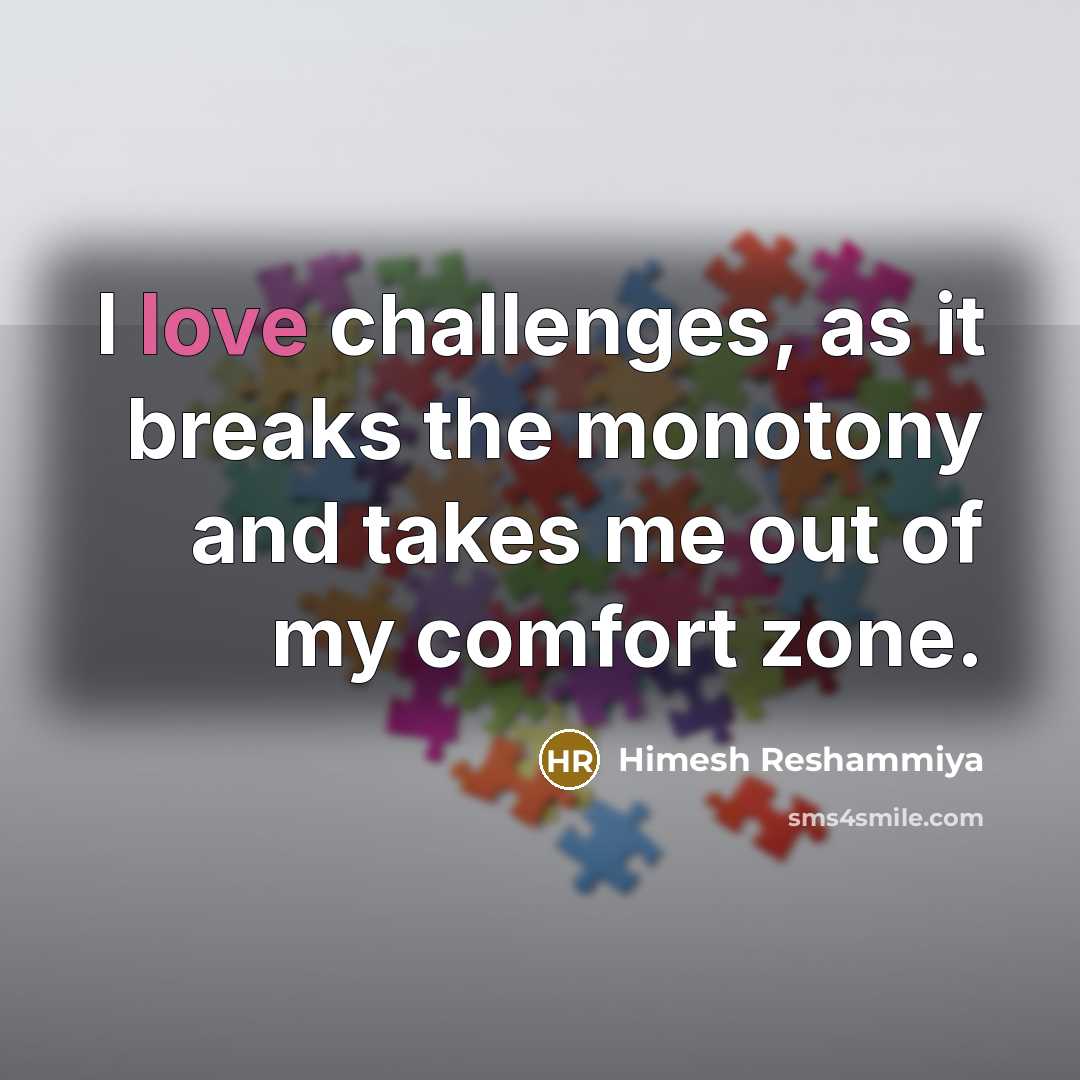 “I love challenges, as it breaks the monotony and takes me out of my comfort zone.” quote by Himesh Reshammiya