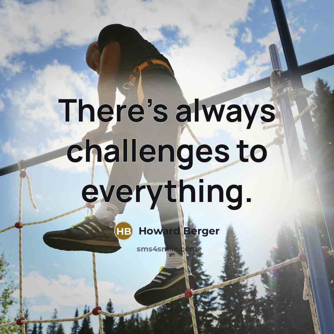 “There's always challenges to everything.” quote by Howard Berger