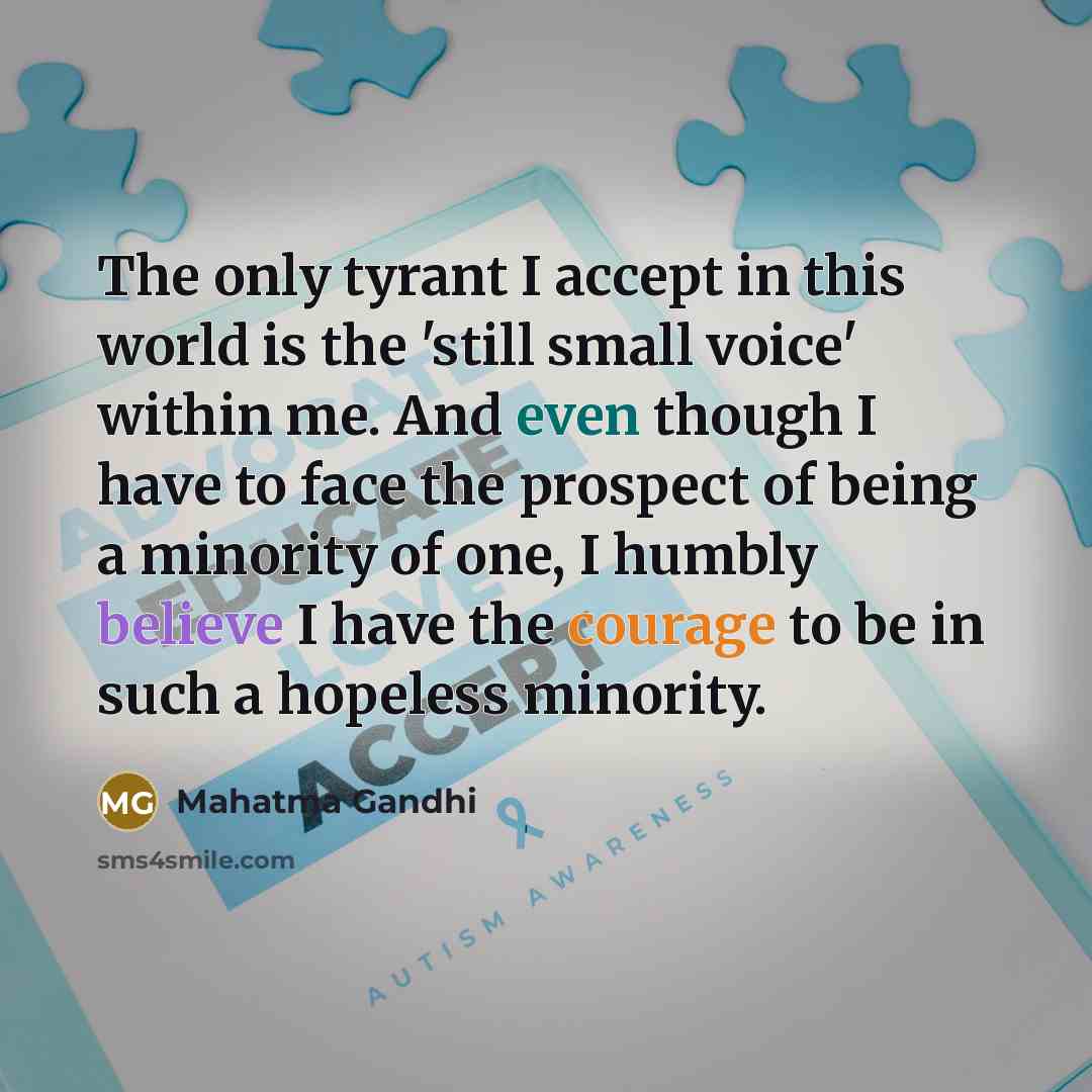 “The only tyrant I accept in this world is the 'still small voice' within me. And even though I have to face the prospect of being a minority of one, I humbly believe I have the courage to be in such a hopeless minority.” quote by Mahatma Gandhi