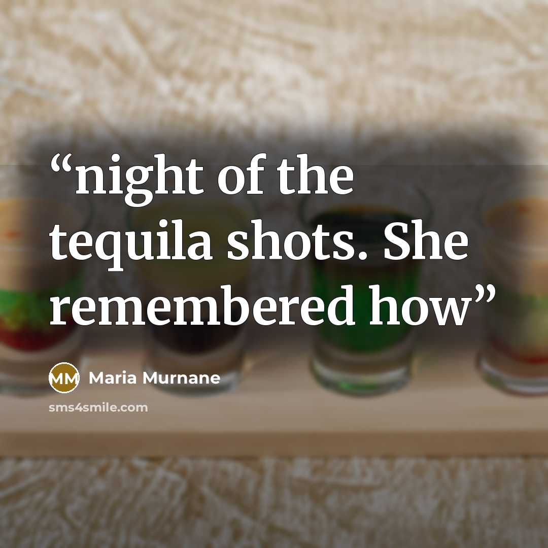 “night of the tequila shots. She remembered how” quote by Maria Murnane
