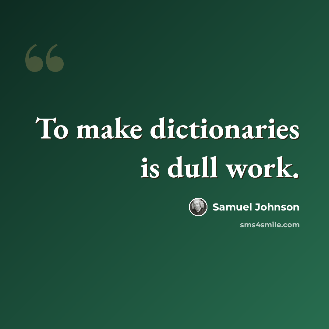 “To make dictionaries is dull work.” quote by Samuel Johnson