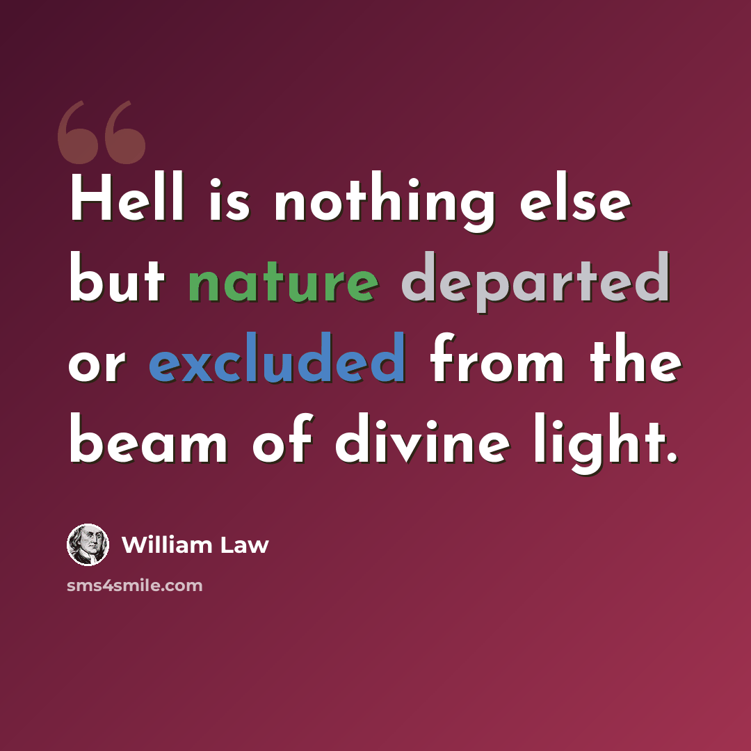 “Hell is nothing else but nature departed or excluded from the beam of divine light.” quote by William Law
