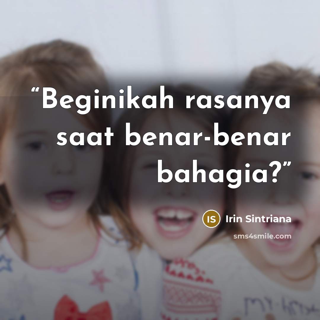 “Beginikah rasanya saat benar-benar bahagia?” quote by Irin Sintriana