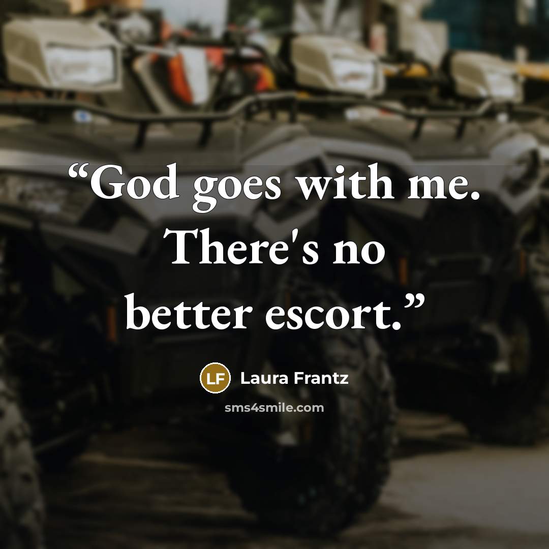 “God goes with me. There's no better escort.” quote by Laura Frantz