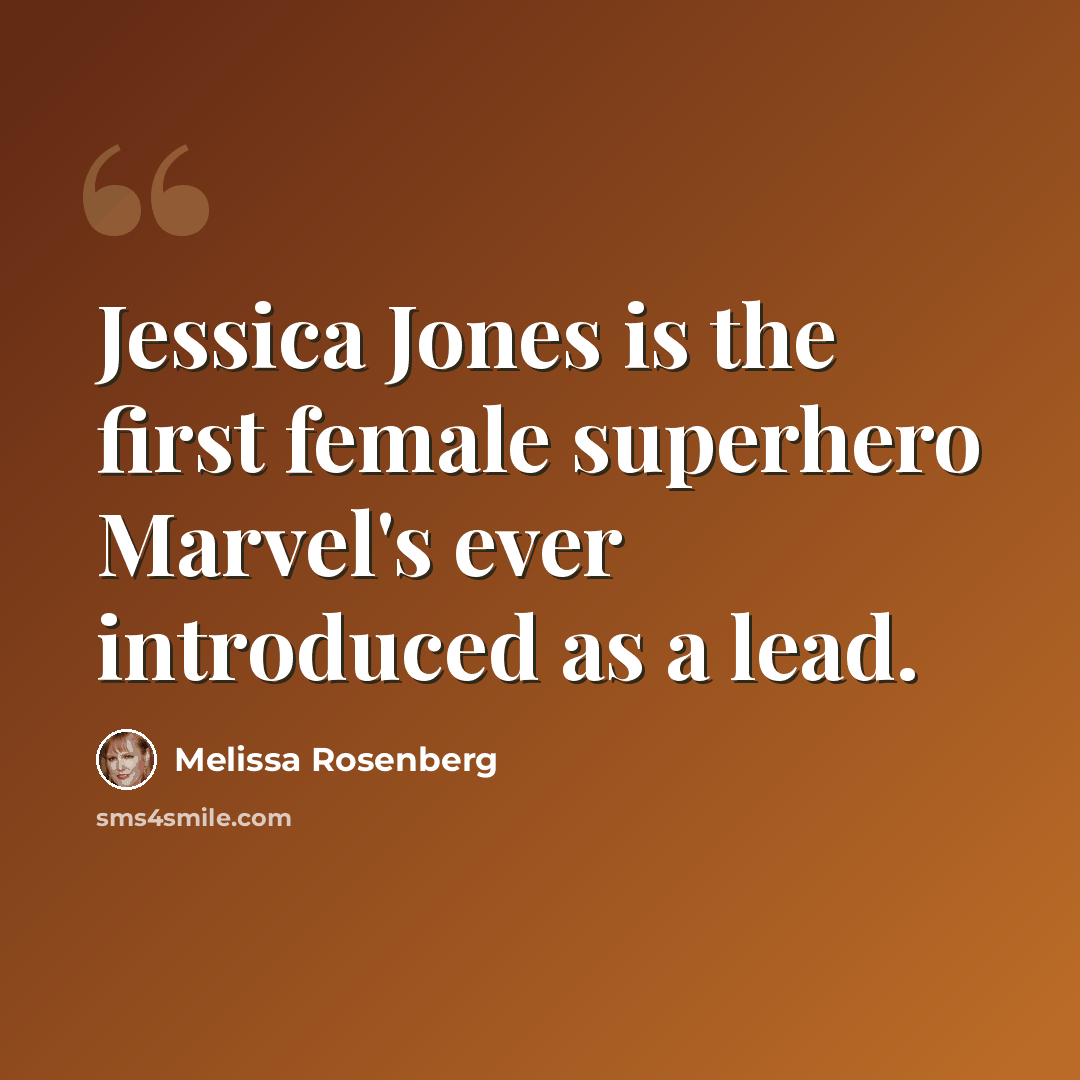 “Jessica Jones is the first female superhero Marvel's ever introduced as a lead.” quote by Melissa Rosenberg