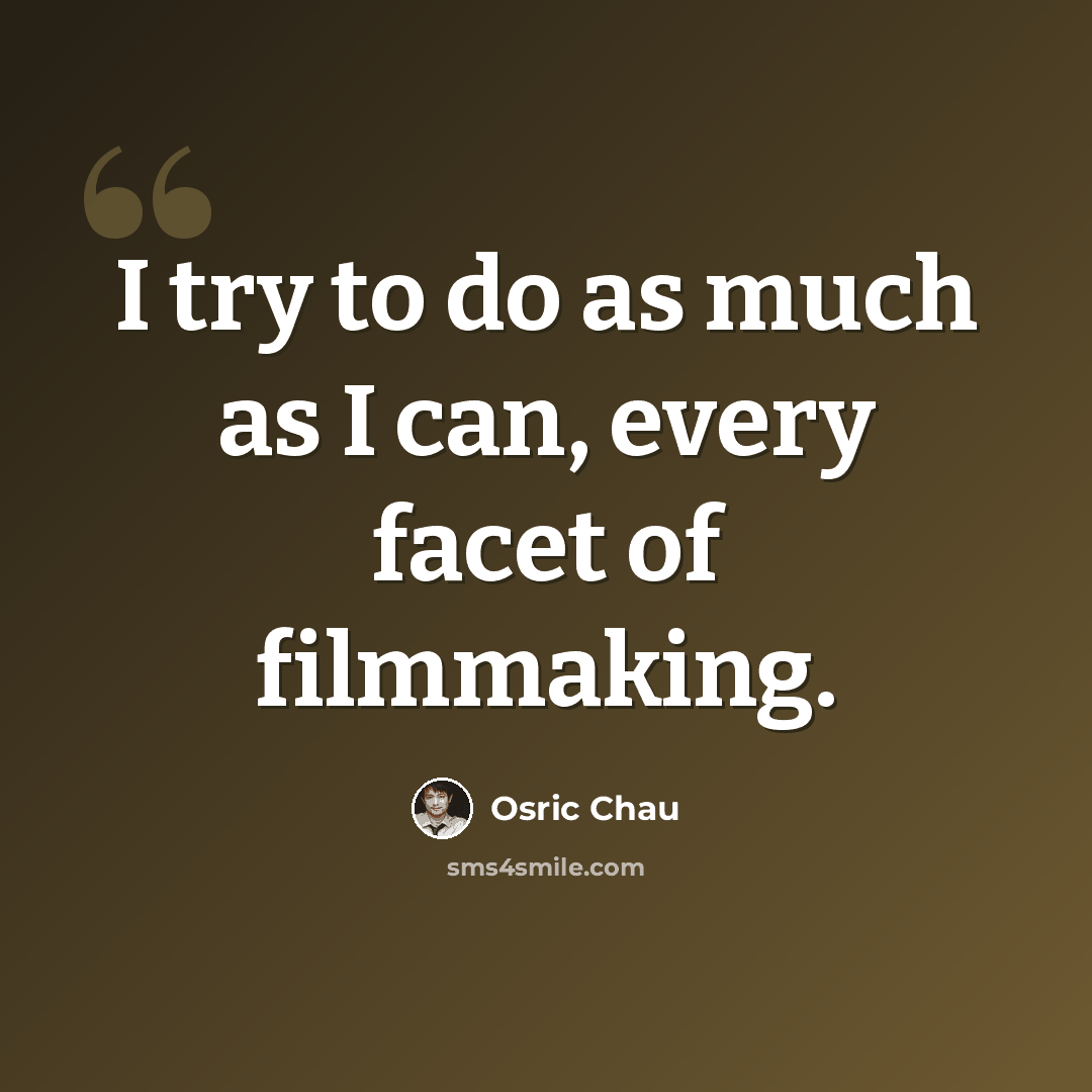 “I try to do as much as I can, every facet of filmmaking.” quote by Osric Chau