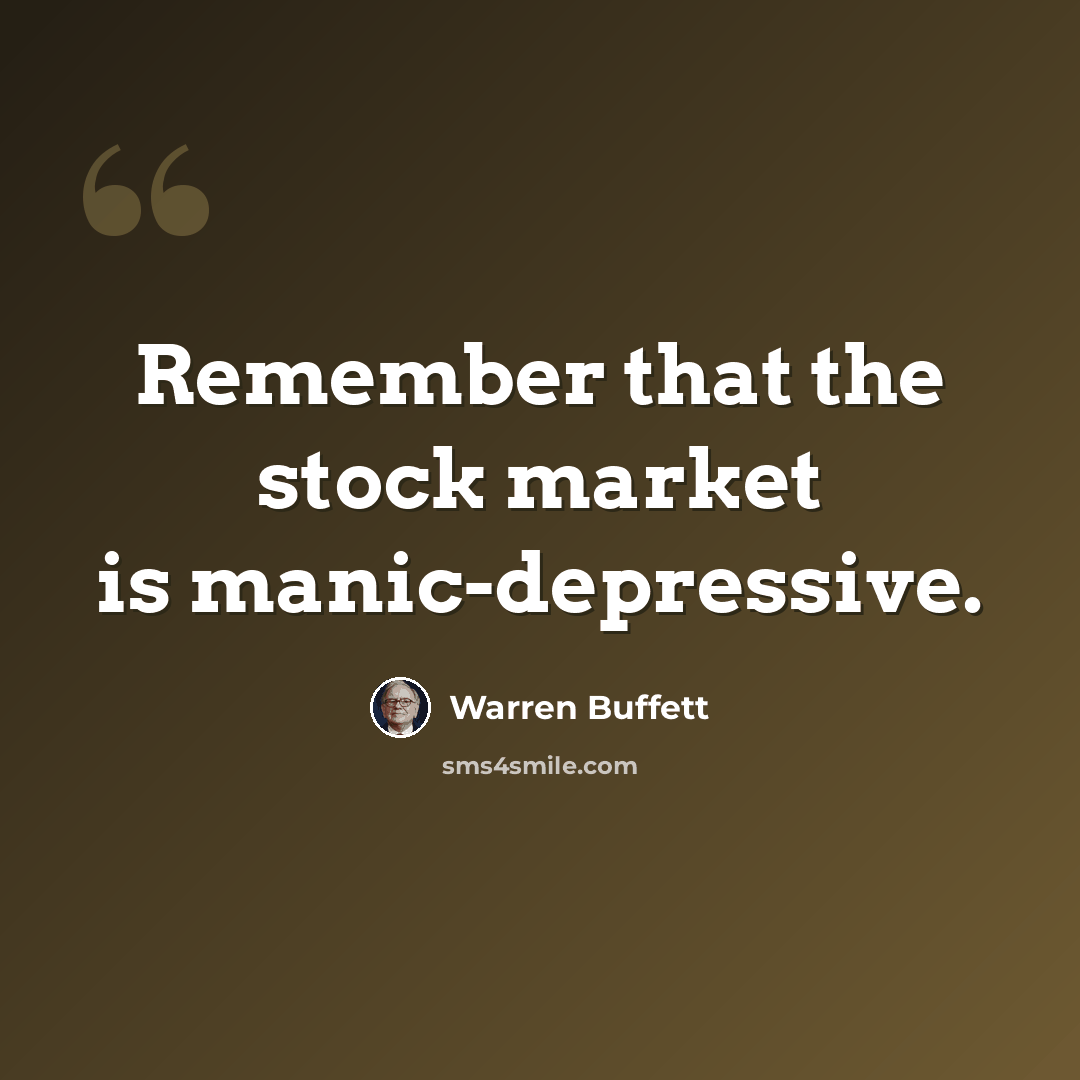 “Remember that the stock market is manic-depressive.” quote by Warren Buffett