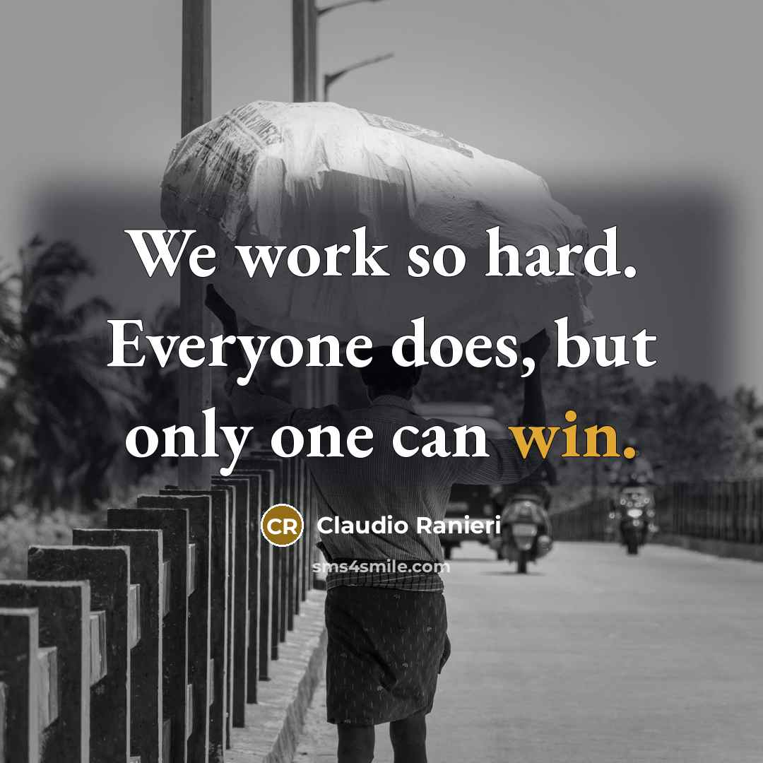 “We work so hard. Everyone does, but only one can win.” quote by Claudio Ranieri