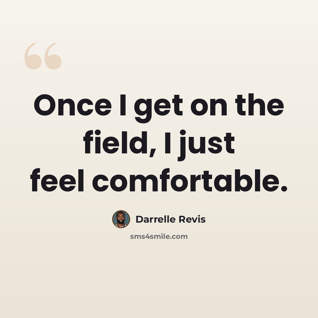 “Once I get on the field, I just feel comfortable.” quote by Darrelle Revis