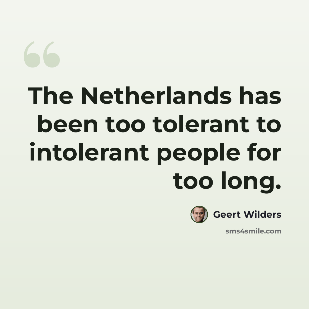 “The Netherlands has been too tolerant to intolerant people for too long.” quote by Geert Wilders