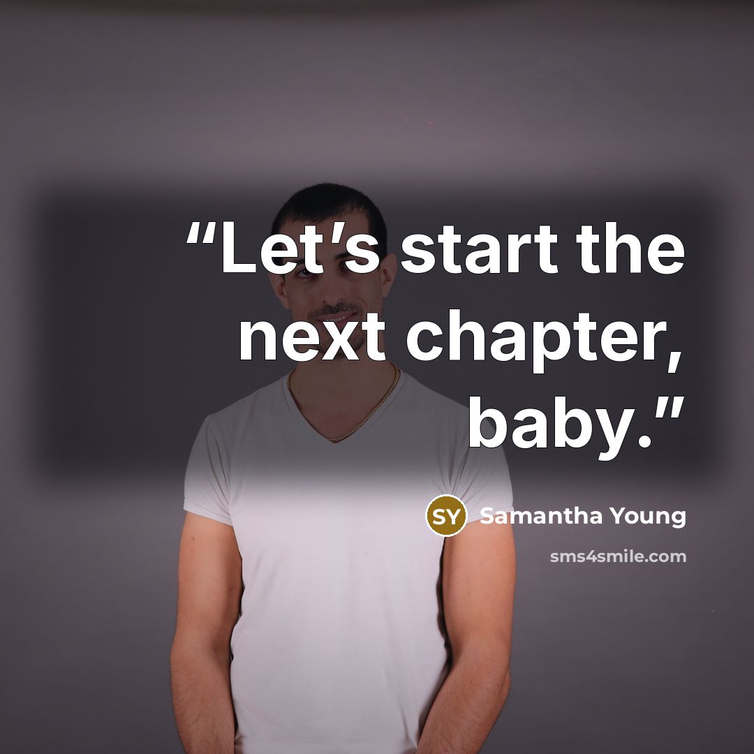 “Let’s start the next chapter, baby.” quote by Samantha Young