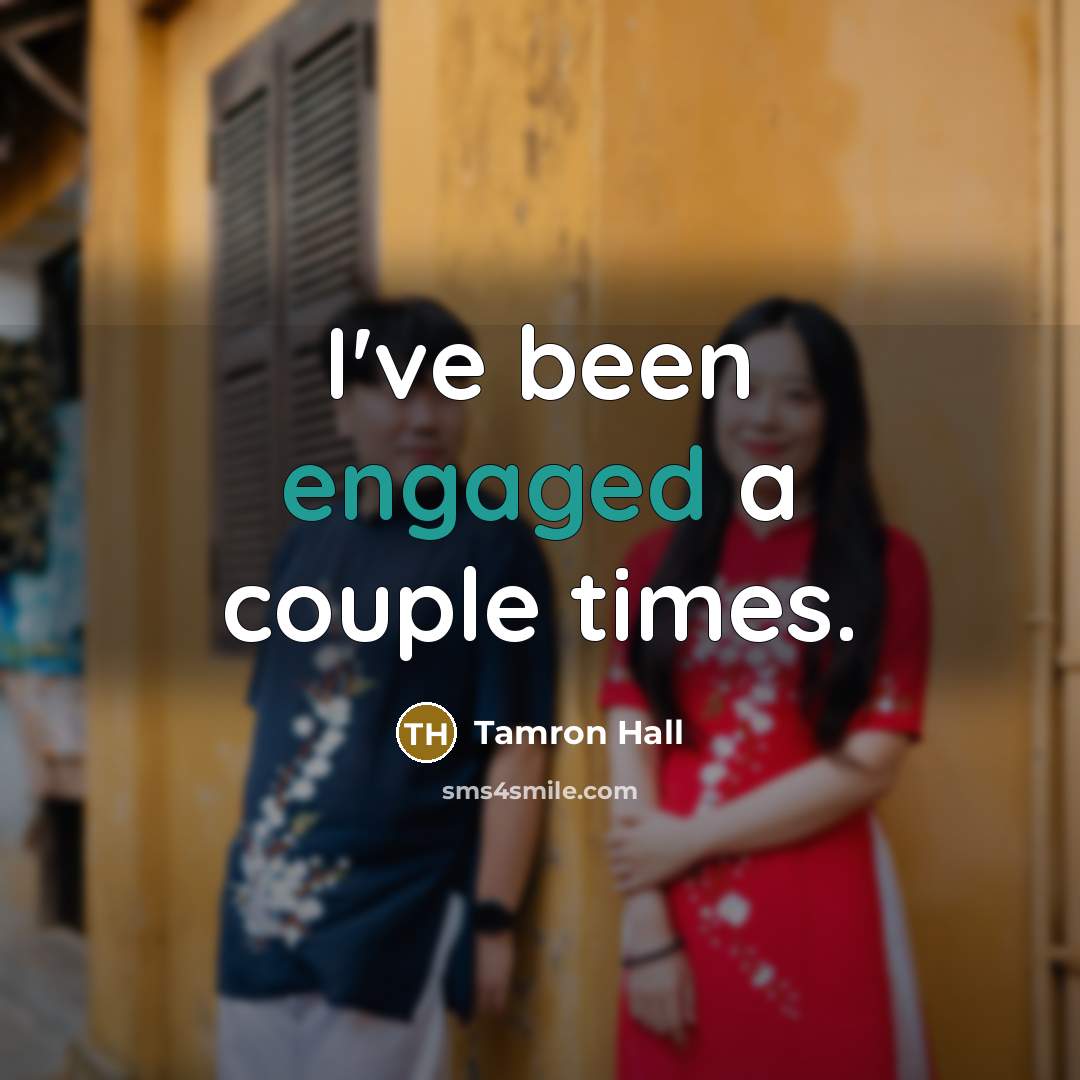 “I've been engaged a couple times.” quote by Tamron Hall