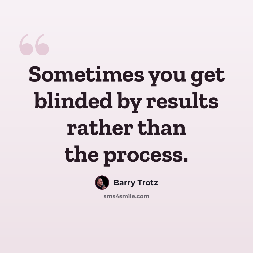 “Sometimes you get blinded by results rather than the process.” quote by Barry Trotz