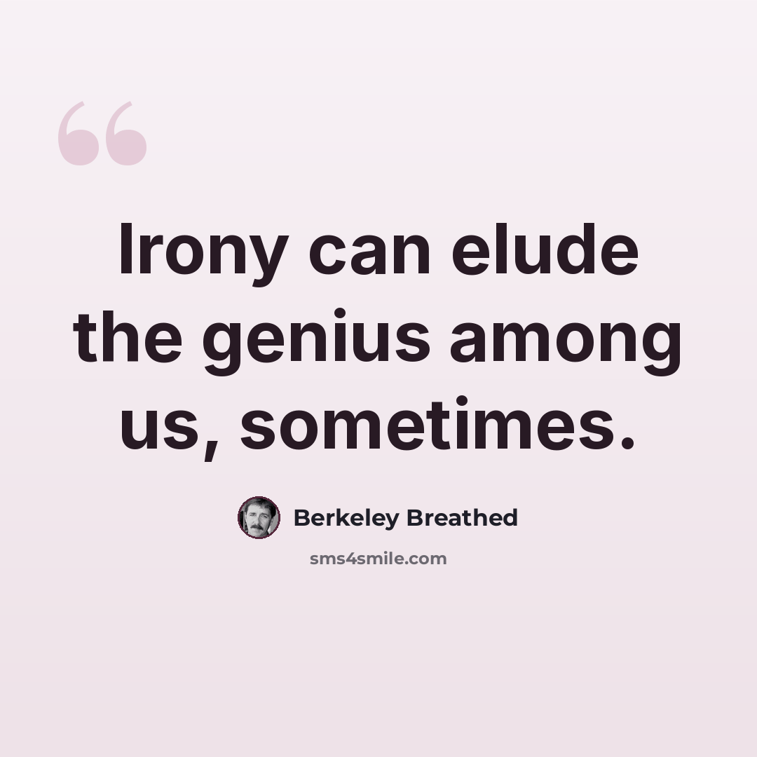 “Irony can elude the genius among us, sometimes.” quote by Berkeley Breathed