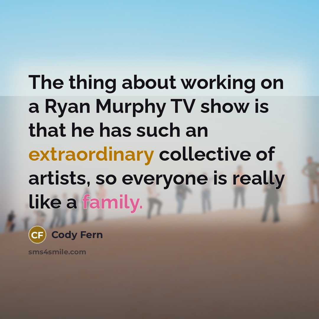 “The thing about working on a Ryan Murphy TV show is that he has such an extraordinary collective of artists, so everyone is really like a family.” quote by Cody Fern