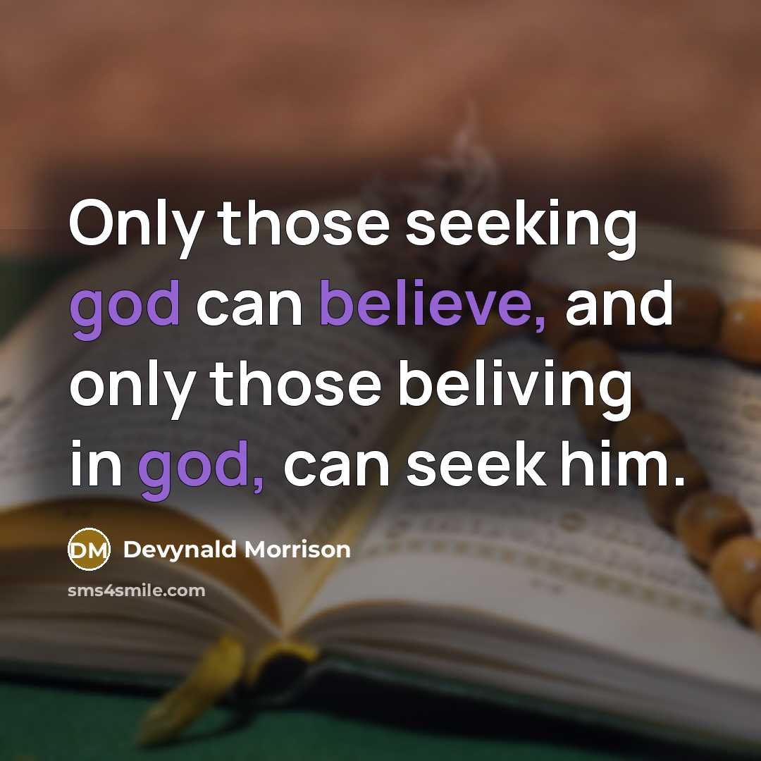“Only those seeking god can believe, and only those beliving in god, can seek him.” quote by Devynald Morrison