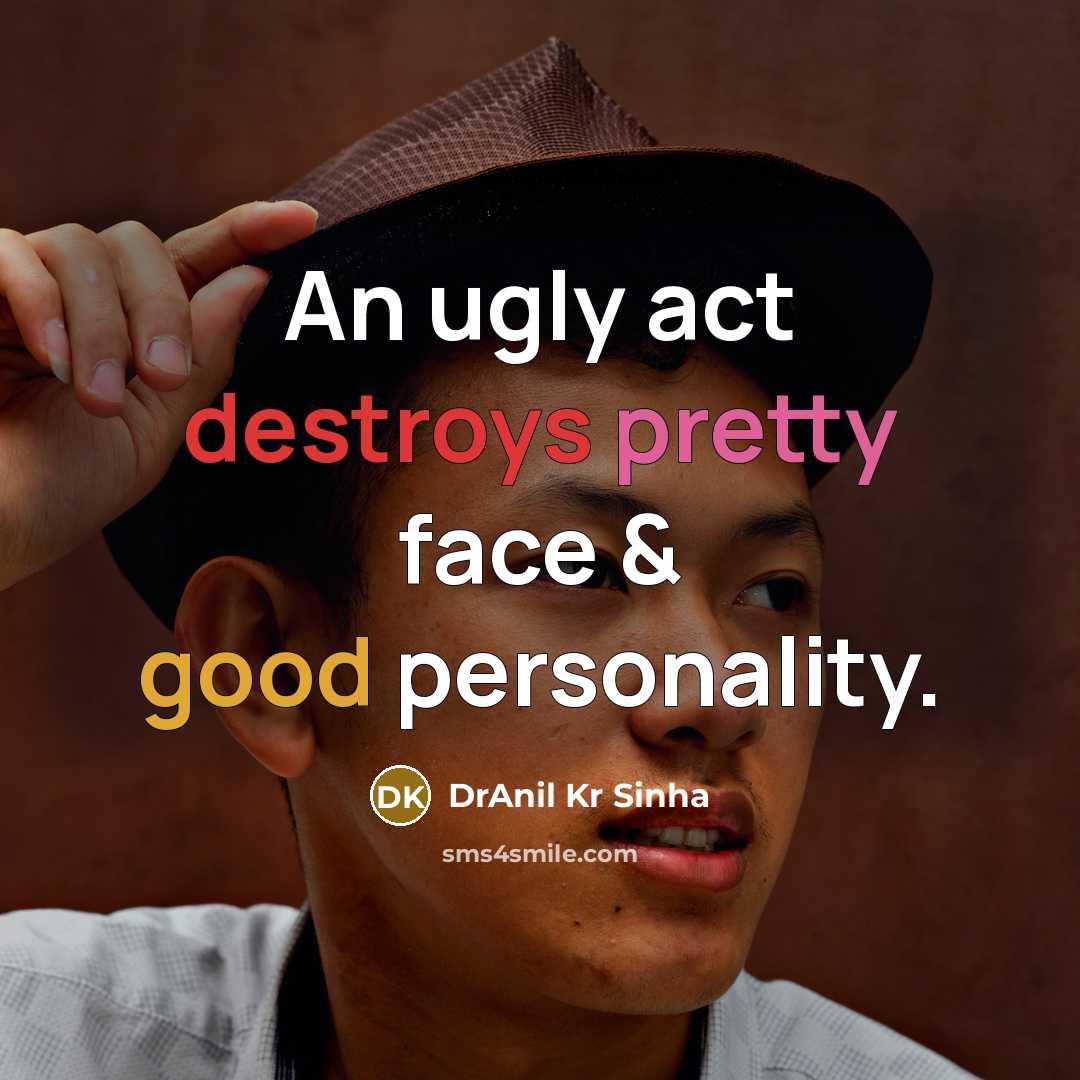 “An ugly act destroys pretty face & good personality.” quote by DrAnil Kr Sinha