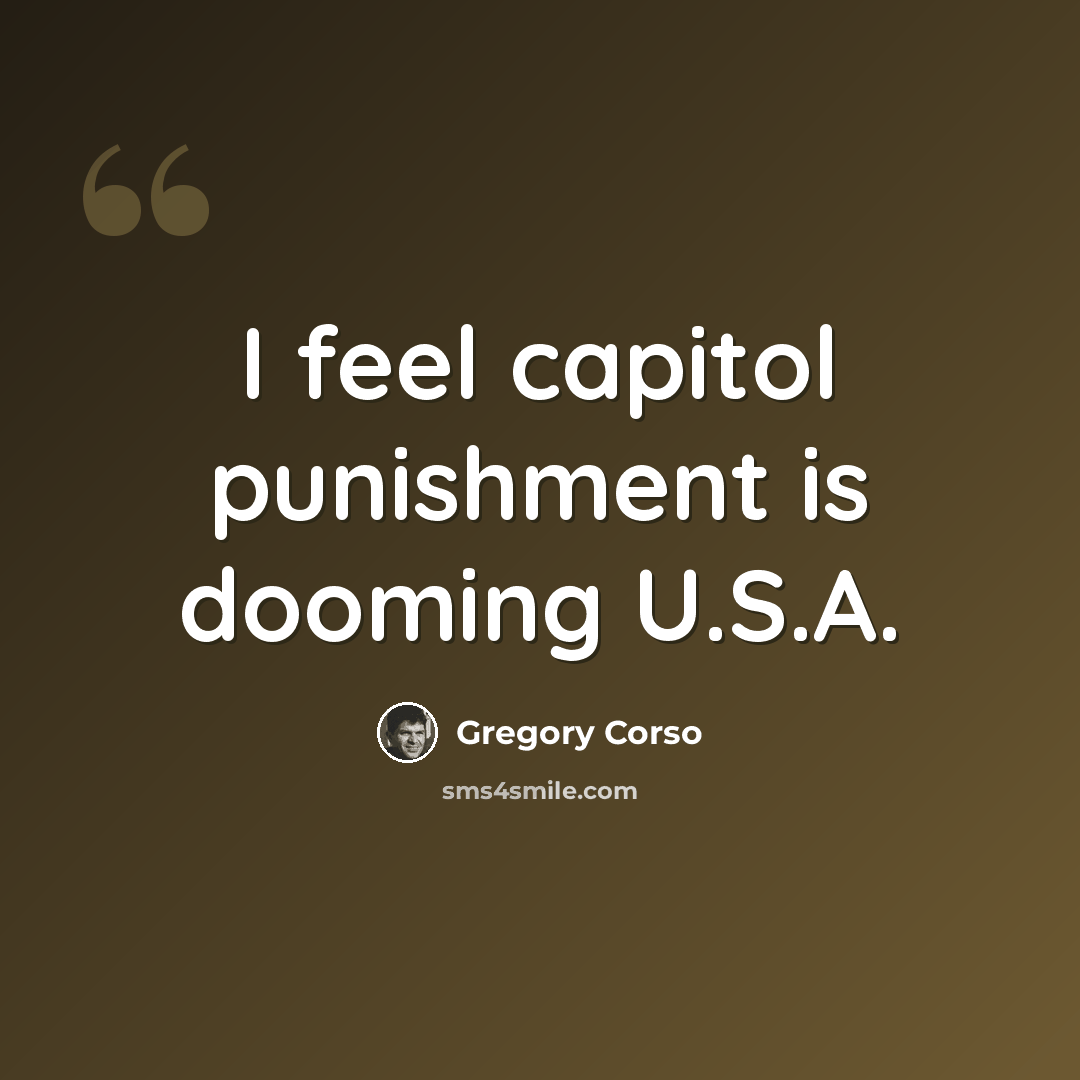 “I feel capitol punishment is dooming U.S.A.” quote by Gregory Corso