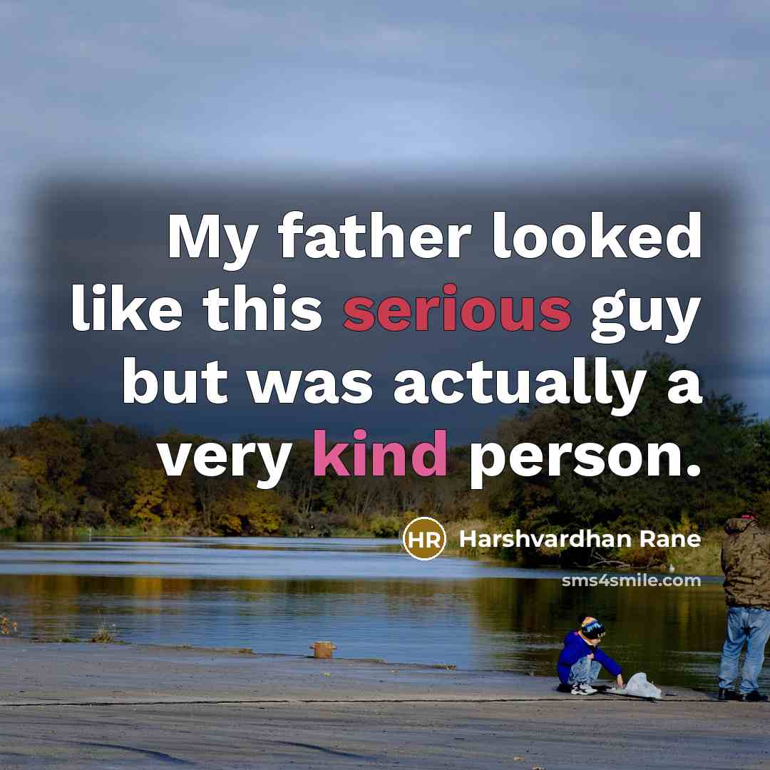 “My father looked like this serious guy but was actually a very kind person.” quote by Harshvardhan Rane
