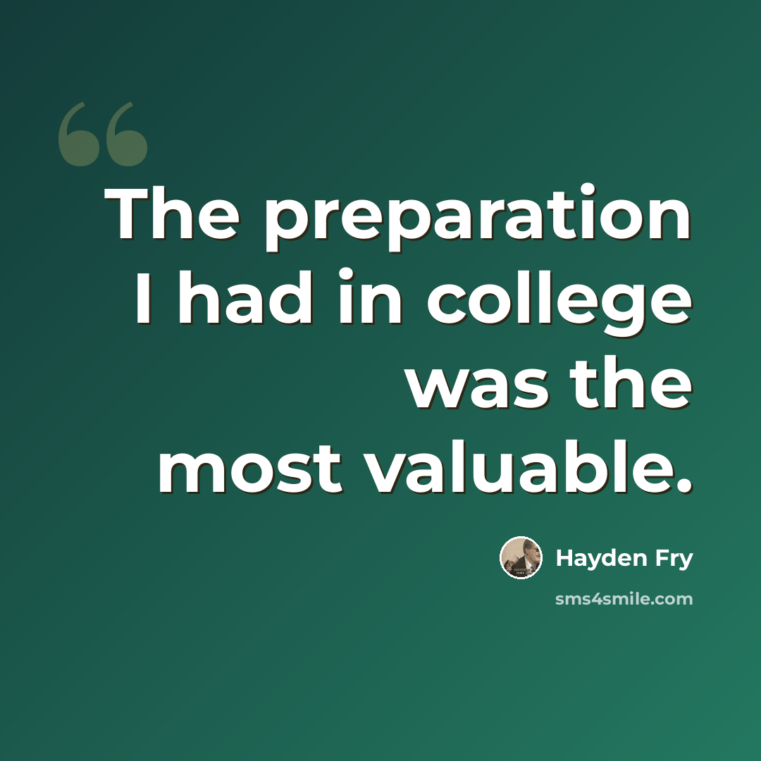 “The preparation I had in college was the most valuable.” quote by Hayden Fry