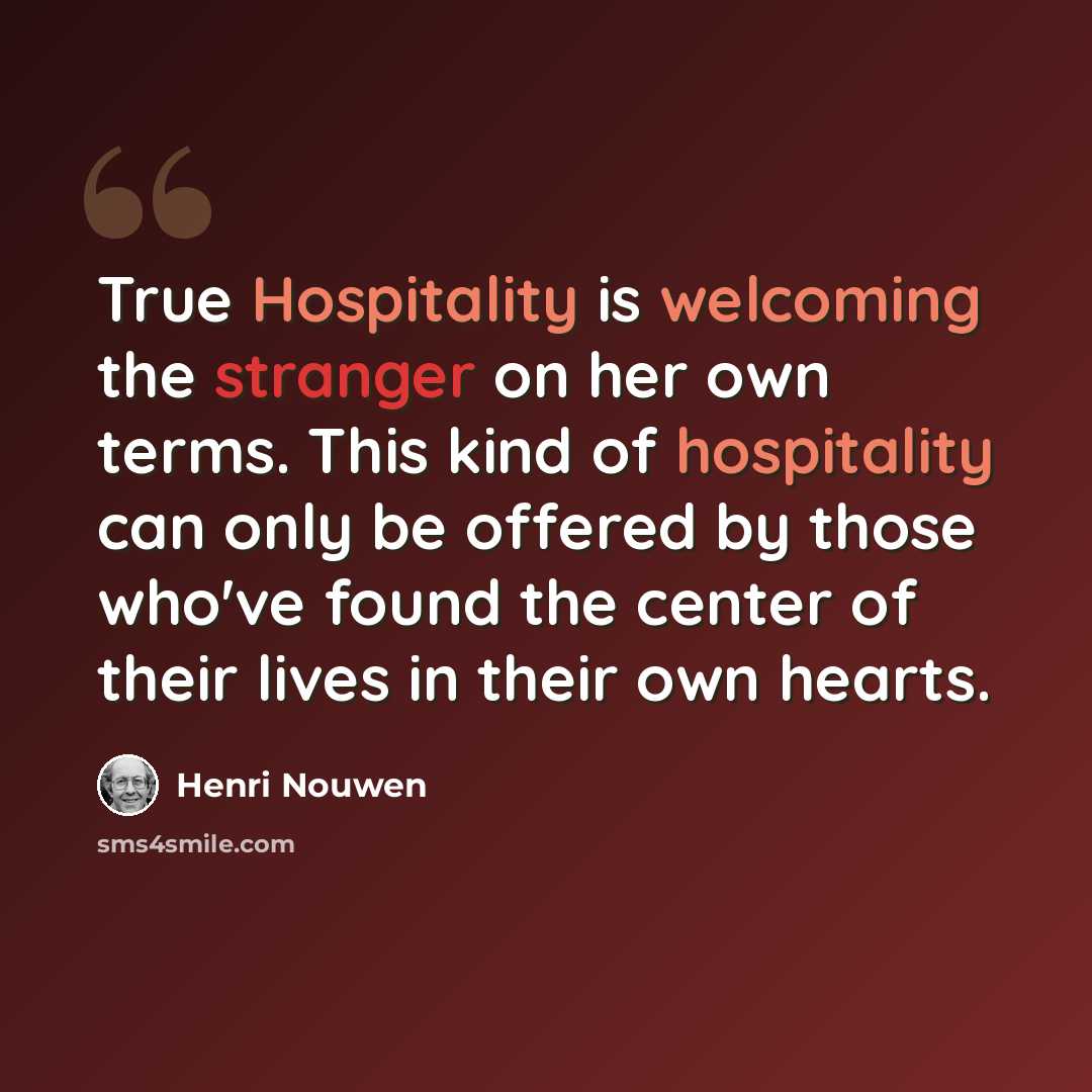“True Hospitality is welcoming the stranger on her own terms. This kind of hospitality can only be offered by those who've found the center of their lives in their own hearts.” quote by Henri Nouwen