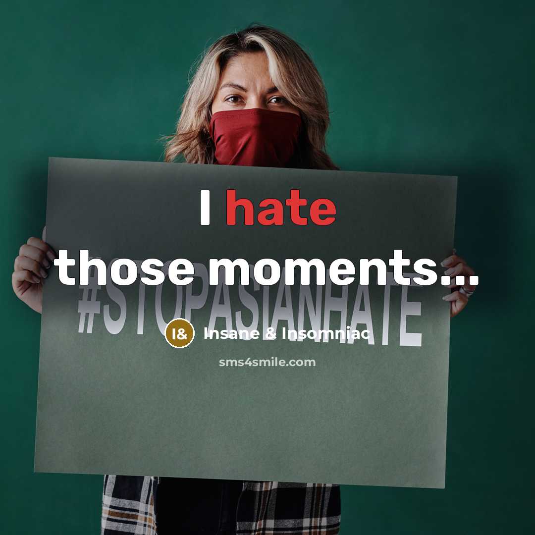 “I hate those moments...” quote by Insane & Insomniac