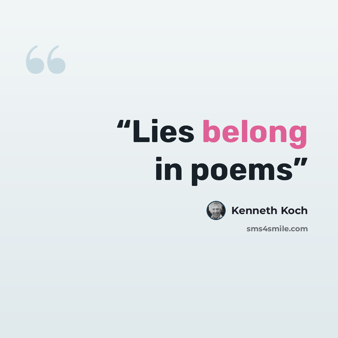“Lies belong in poems” quote by Kenneth Koch