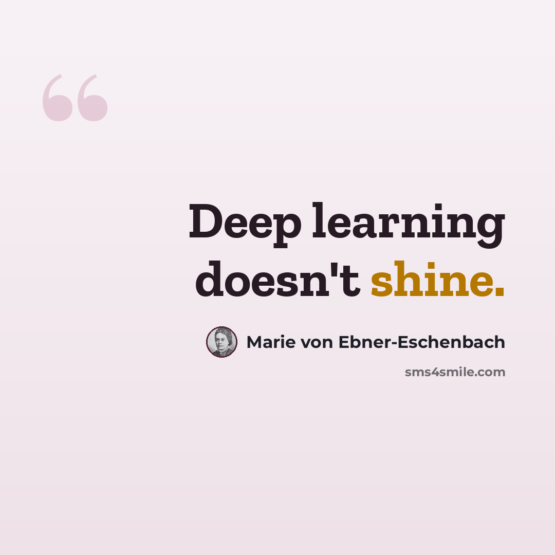 “Deep learning doesn't shine.” quote by Marie von Ebner-Eschenbach
