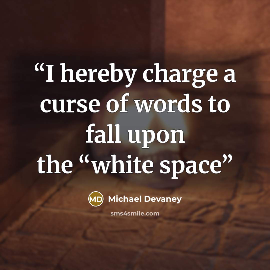 “I hereby charge a curse of words to fall upon the “white space” quote by Michael Devaney