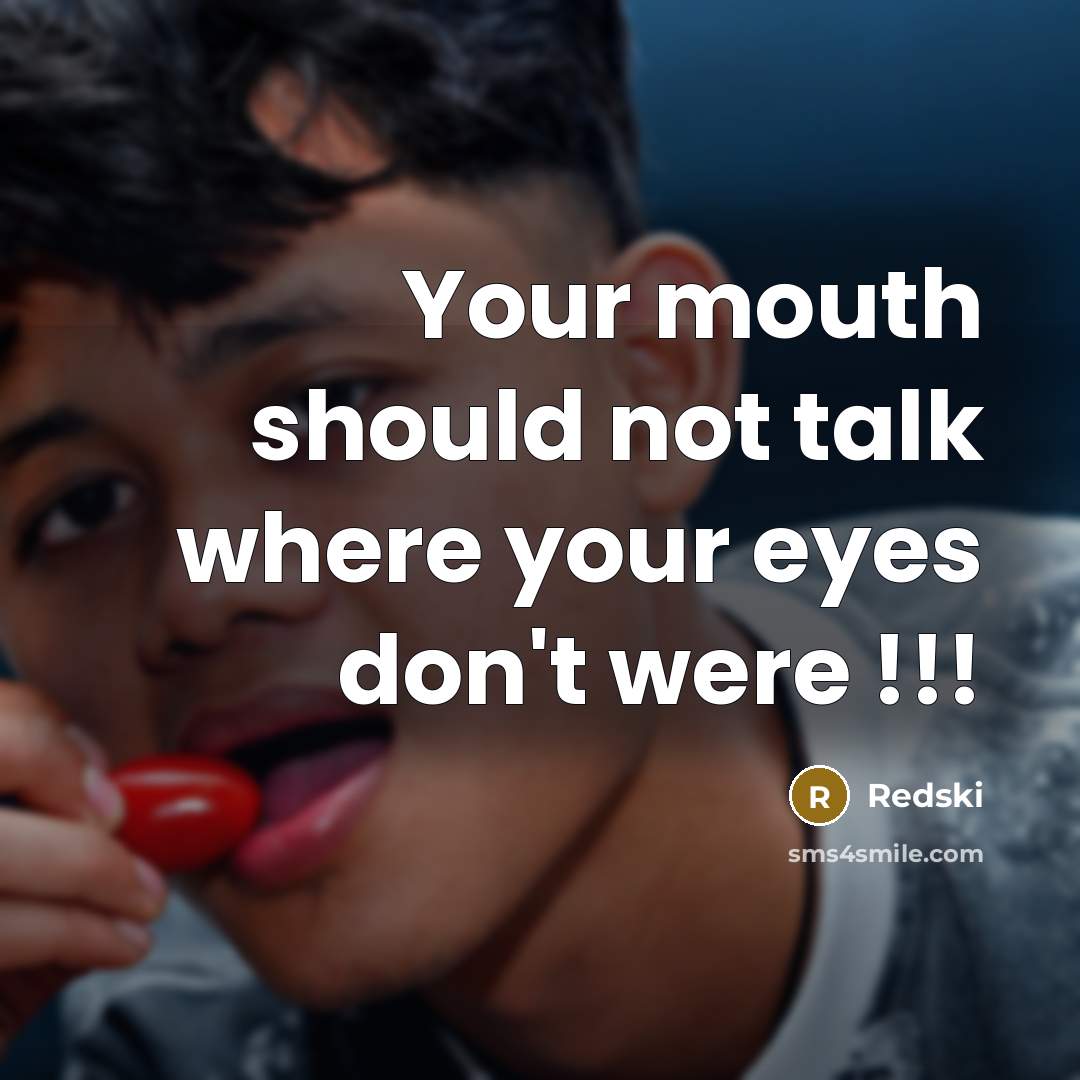 “Your mouth should not talk where your eyes don't were !!!” quote by Redski