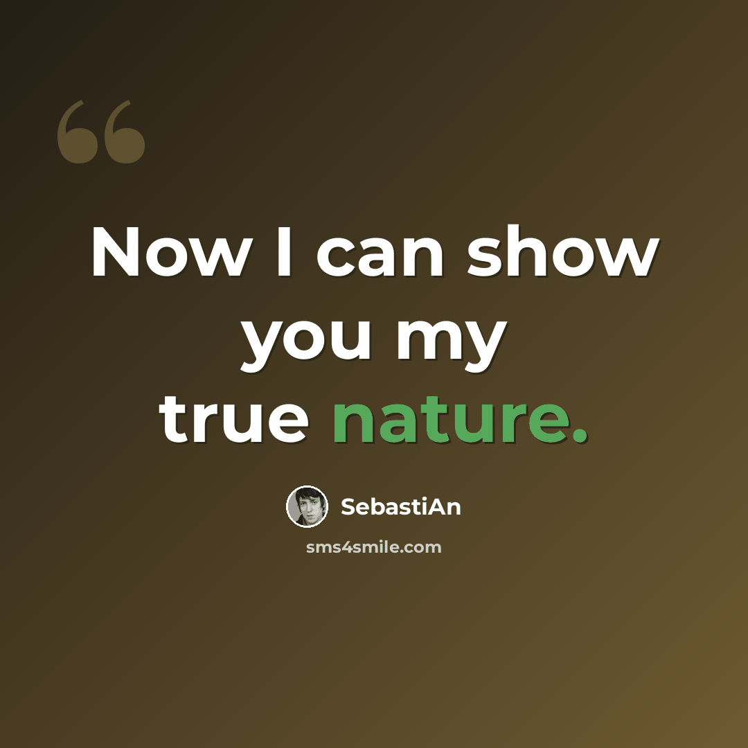 “Now I can show you my true nature.” quote by SebastiAn