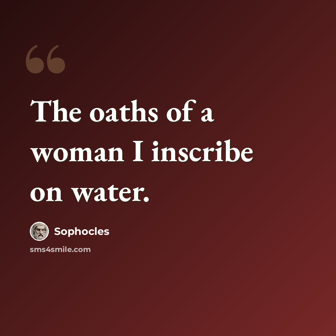 “The oaths of a woman I inscribe on water.” quote by Sophocles