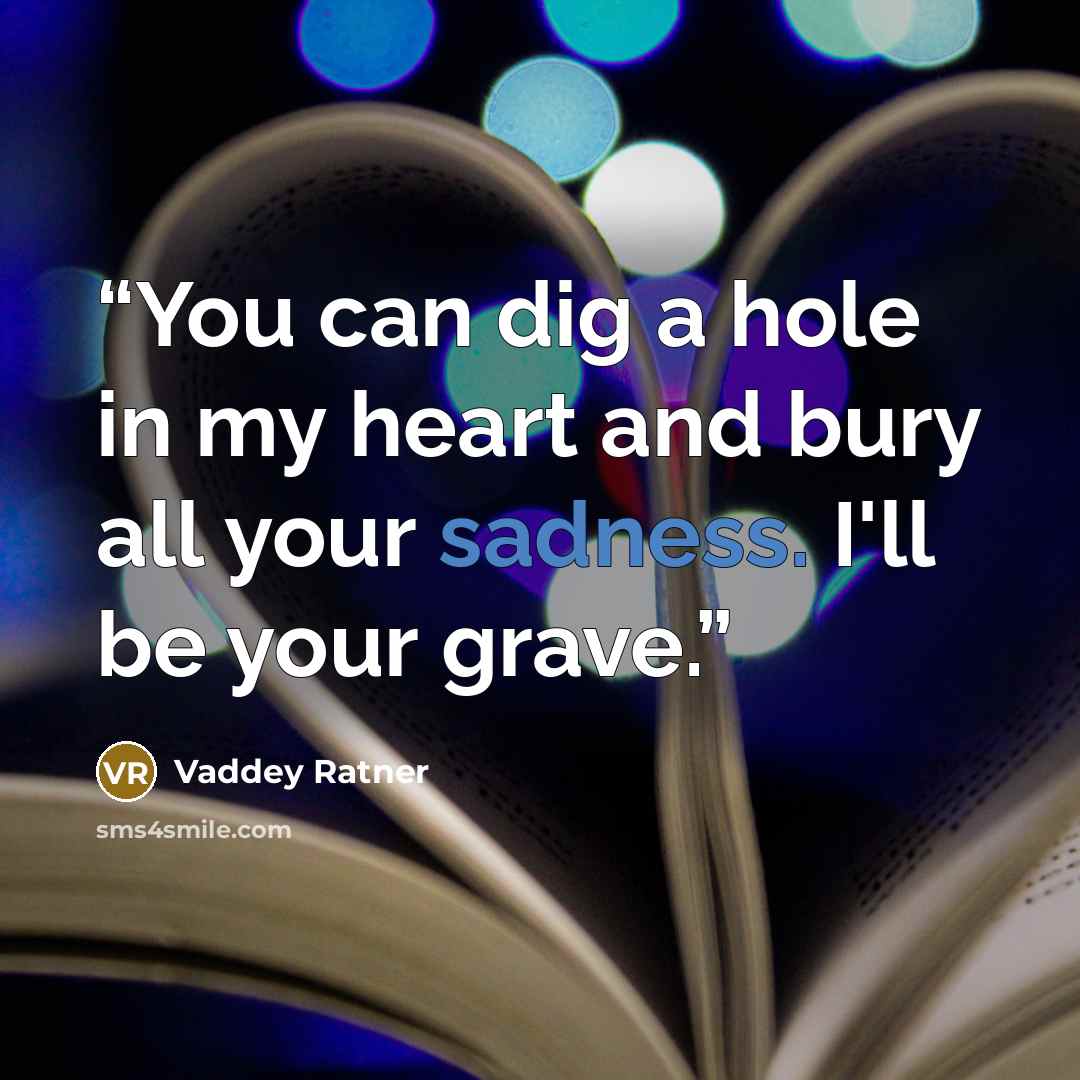 “You can dig a hole in my heart and bury all your sadness. I'll be your grave.” quote by Vaddey Ratner