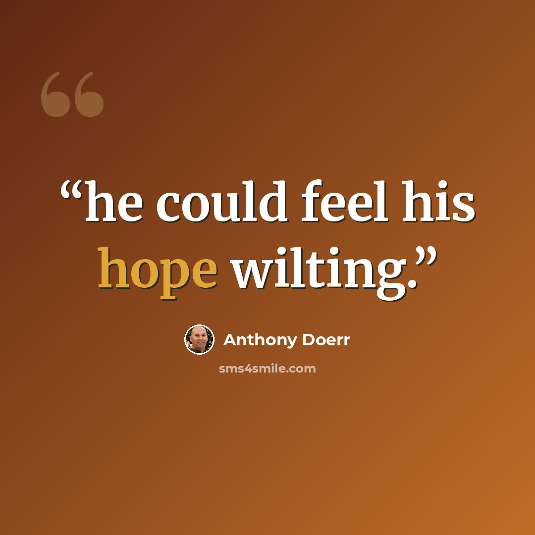 “he could feel his hope wilting.” quote by Anthony Doerr