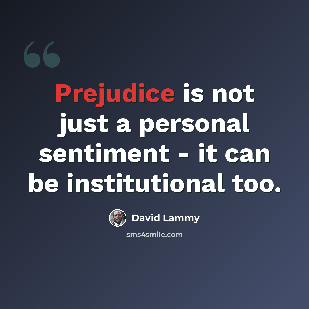 “Prejudice is not just a personal sentiment - it can be institutional too.” quote by David Lammy