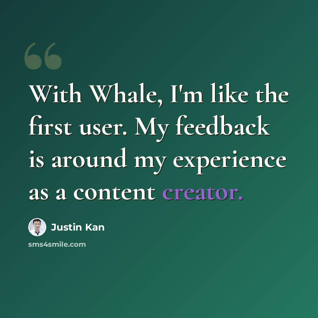 “With Whale, I'm like the first user. My feedback is around my experience as a content creator.” quote by Justin Kan