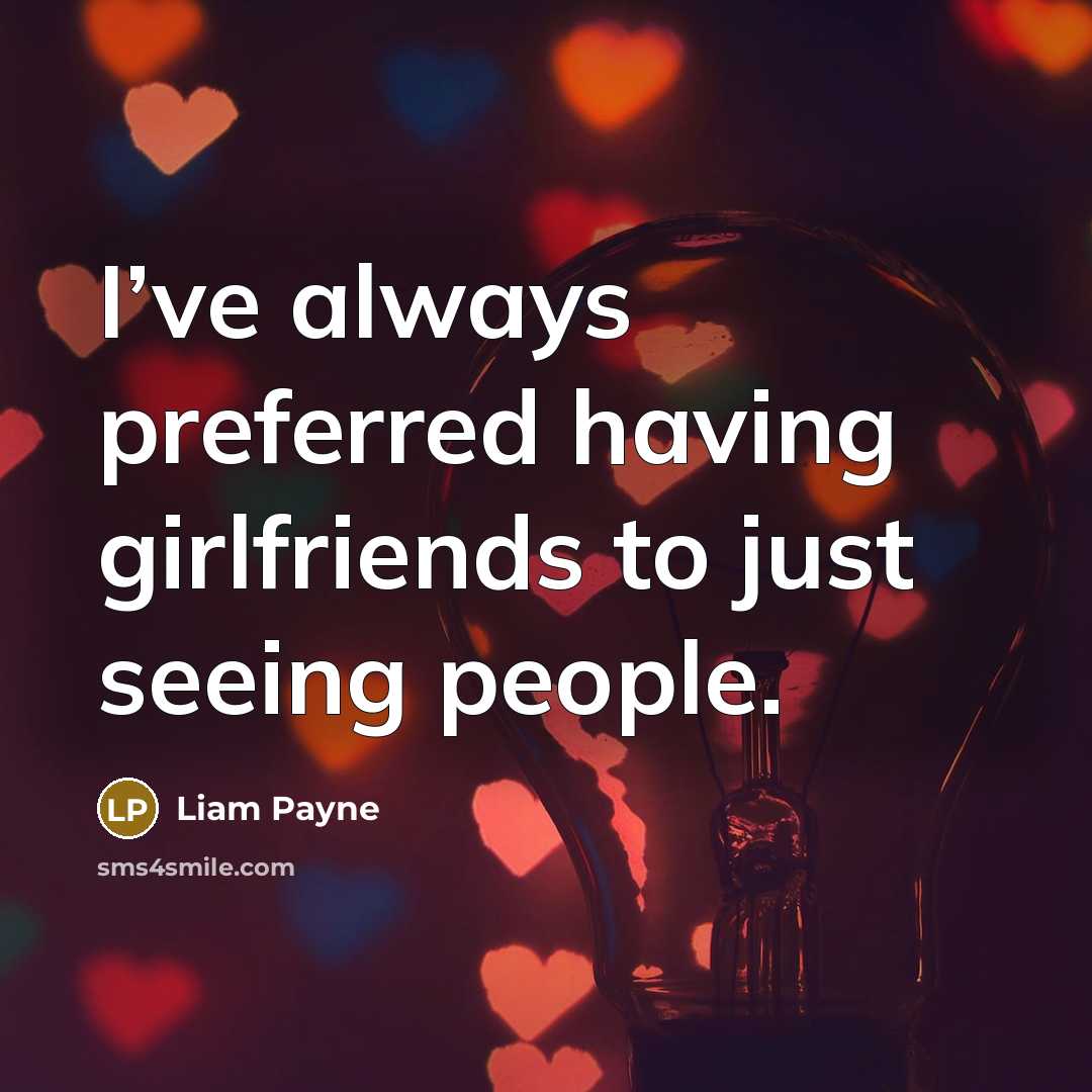 “I’ve always preferred having girlfriends to just seeing people.” quote by Liam Payne