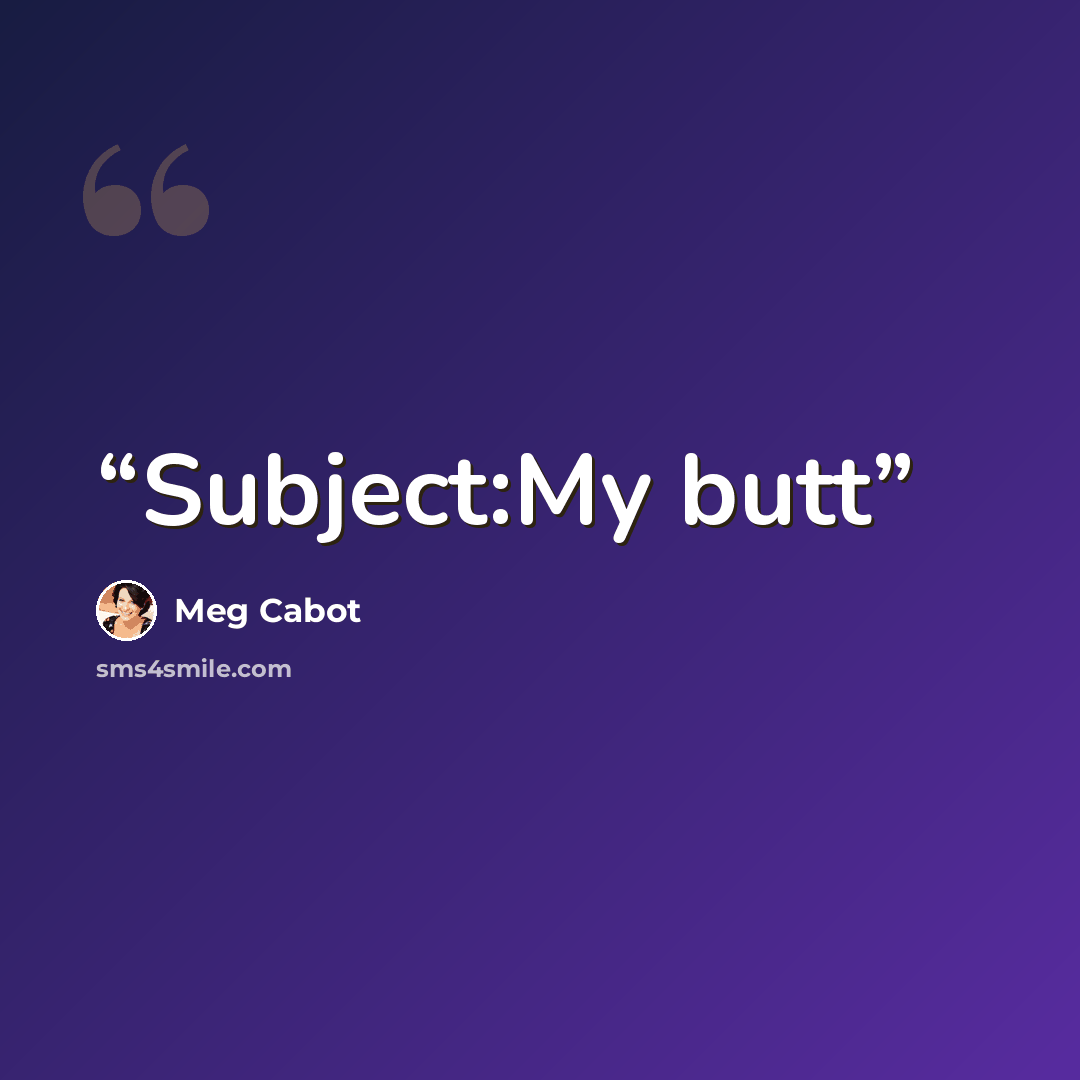 “Subject:My butt” quote by Meg Cabot